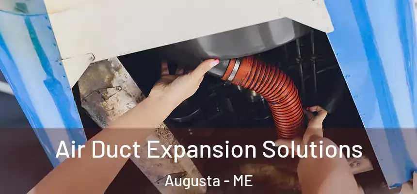  Air Duct Expansion Solutions Augusta - ME