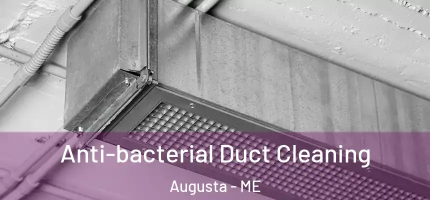 Anti-bacterial Duct Cleaning Augusta - ME