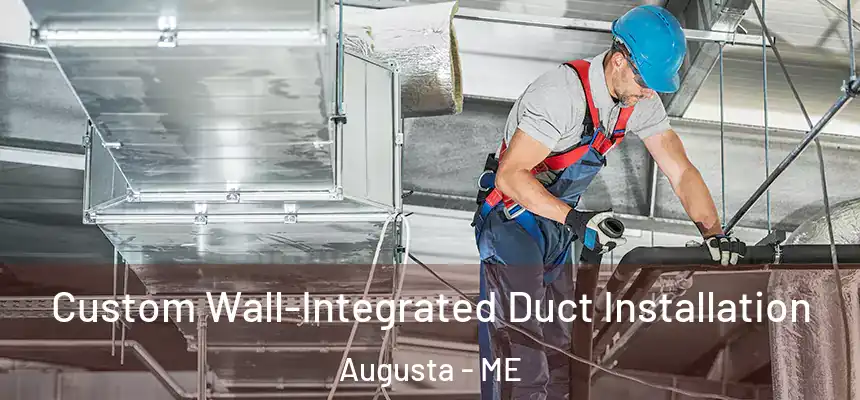  Custom Wall-Integrated Duct Installation Augusta - ME