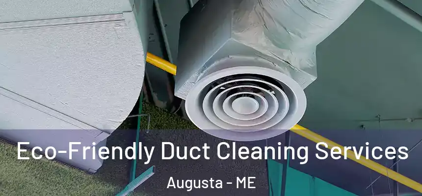  Eco-Friendly Duct Cleaning Services Augusta - ME