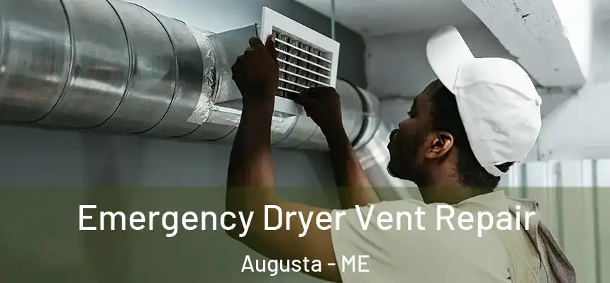 Emergency Dryer Vent Repair Augusta - ME