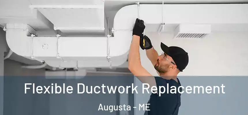  Flexible Ductwork Replacement Augusta - ME