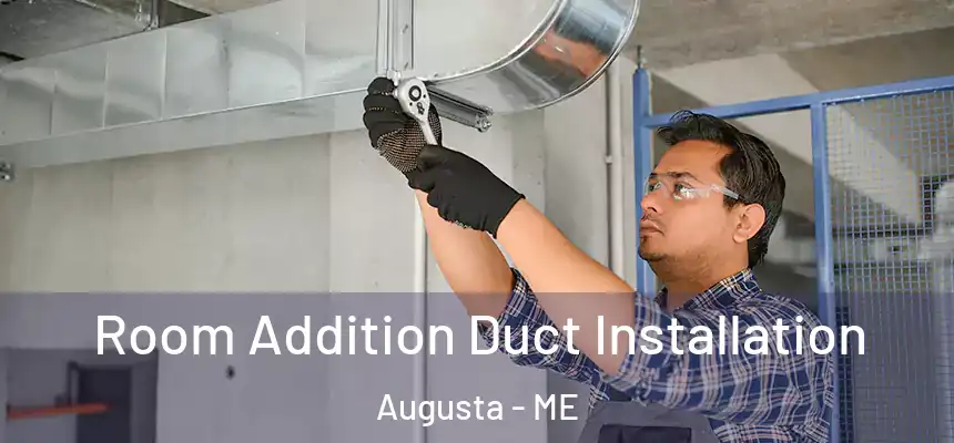  Room Addition Duct Installation Augusta - ME