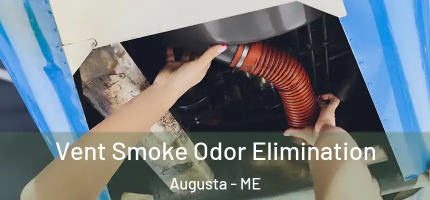  Vent Smoke Odor Elimination Augusta - ME