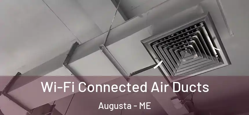 Wi-Fi Connected Air Ducts Augusta - ME